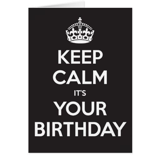 Keep Calm It's Your Birthday - Black Cards | Zazzle