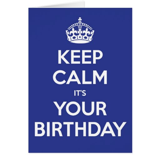 Keep Calm It's Your Birthday - Blue Greeting Card | Zazzle