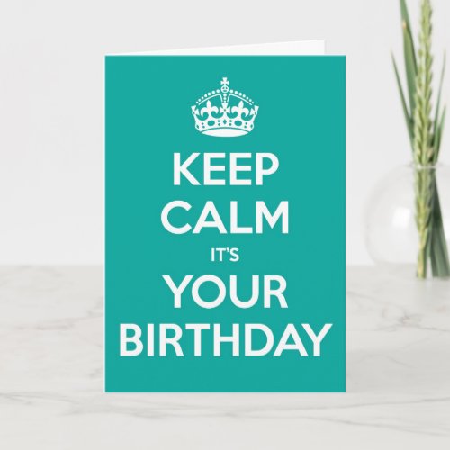 Keep Calm Its Your Birthday _ Teal Card