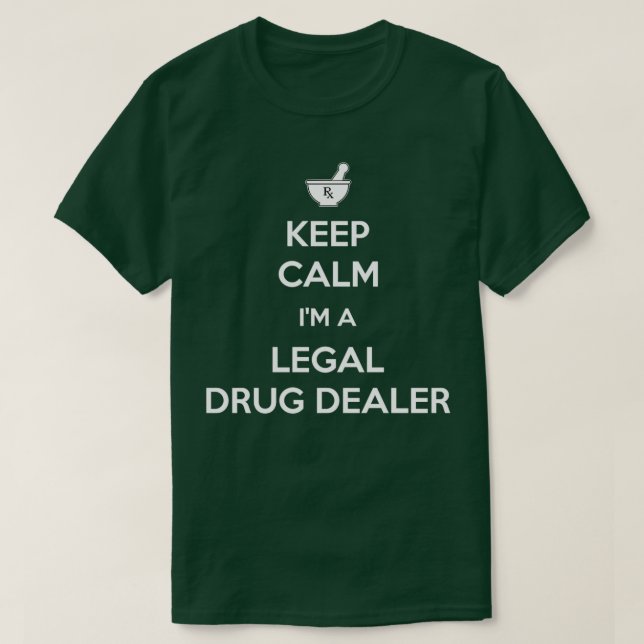 Keep Calm Ix27m A Legal Drug Dealer Funny Pharmaci T-Shirt (Design Front)