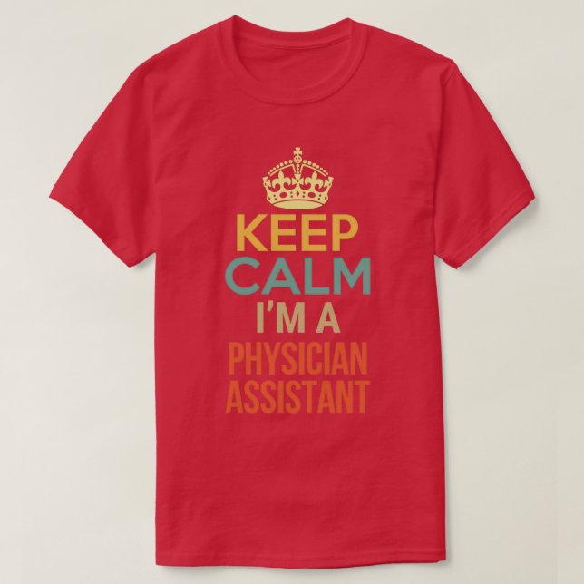 Keep Calm Ix27m A Physician Assistant 2 T-Shirt (Design Front)