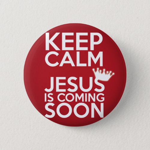Keep Calm Jesus Is Coming Soon _ Button
