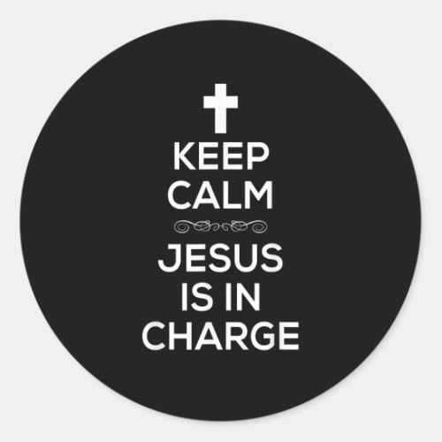 Keep Calm Jesus Is In Charge TShirt for Christians Classic Round Sticker