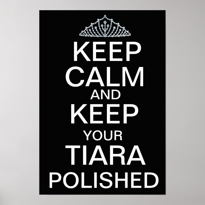 Keep Calm & Keep your Tiara Polished (black) Poster