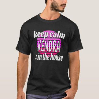 Keep Calm Kendra Is In The House Kendra Name T-Shirt