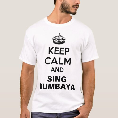 Keep Calm Kumbaya Shirt