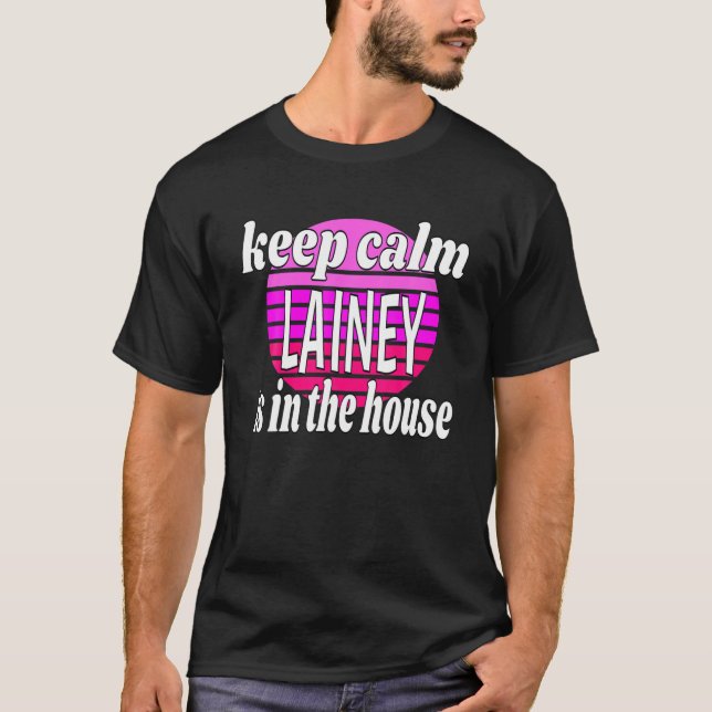 Keep Calm Lainey Is In The House Lainey Name T-Shirt (Front)