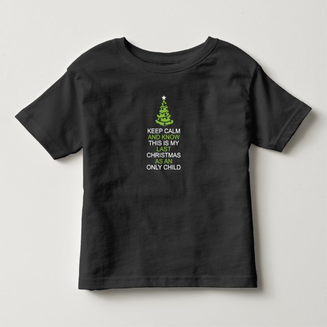 Keep Calm, Last Christmas as an Only Child toddler Toddler T-shirt (Front)