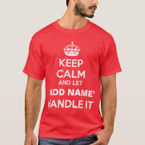 Keep Calm Let "add name" Handle It Personalize T-Shirt