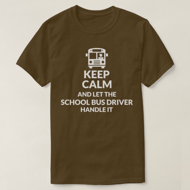 Keep Calm Let Bus Driver Handle It T-Shirt (Design Front)