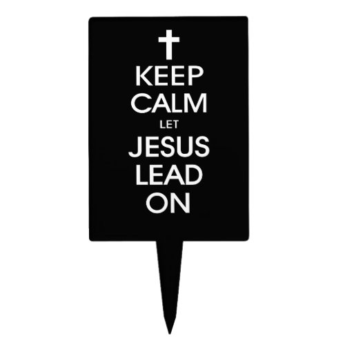Keep Calm Let Jesus Lead On _ Christian Religious Cake Topper