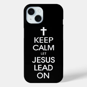 Keep Calm Let Jesus Lead On - Christian Religious iPhone 15 Case