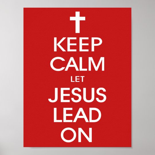 Keep Calm Let Jesus Lead On Christian Religious Poster