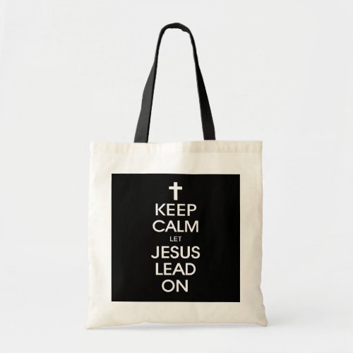 Keep Calm Let Jesus Lead On _ Christian Religious Tote Bag