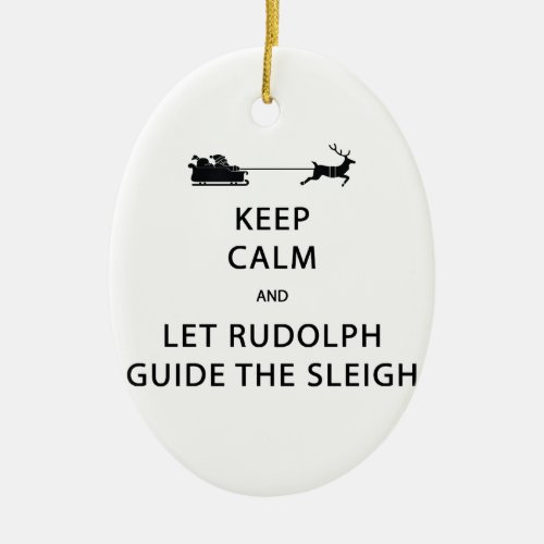 Keep Calm Let Rudolph Guide Sleigh Ceramic Ornament