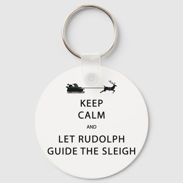 Keep Calm Let Rudolph Guide Sleigh Keychain (Front)