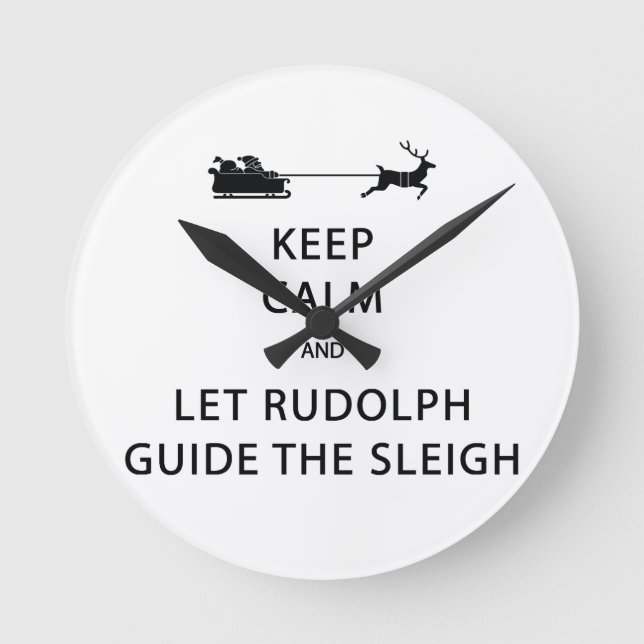 Keep Calm Let Rudolph Guide Sleigh Round Clock (Front)