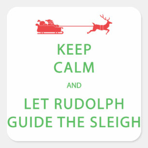 Keep Calm Let Rudolph Guide Sleigh Square Sticker