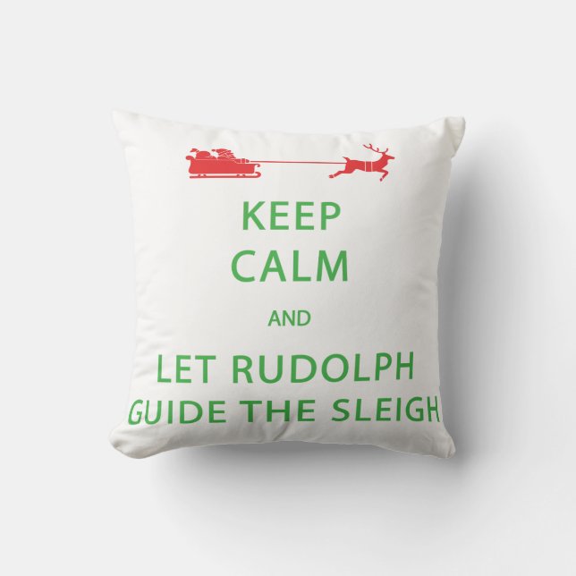 Keep Calm Let Rudolph Guide Sleigh Throw Pillow (Front)