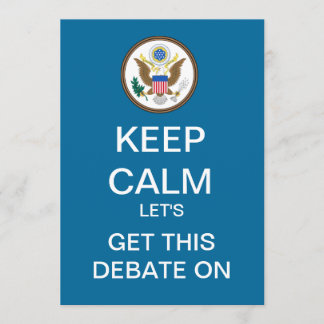 KEEP CALM Let's Get This Debate On Invitation