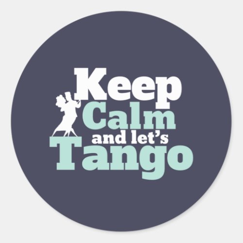 Keep Calm Lets Tango Funny Ballroom Dancing Dance Classic Round Sticker