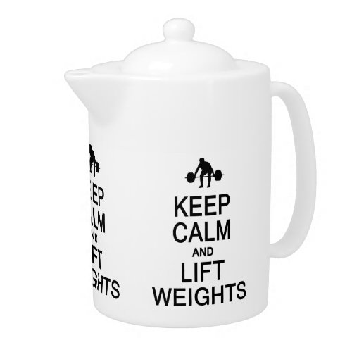 Keep Calm  Lift Weights teapot