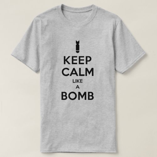 Keep Calm Like A Bomb T_shirt