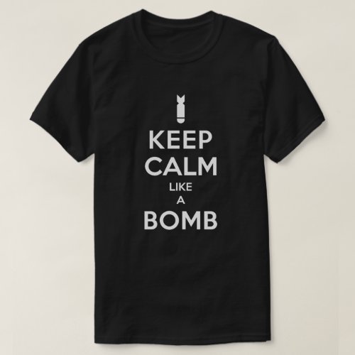 Keep Calm Like A Bomb T_shirt