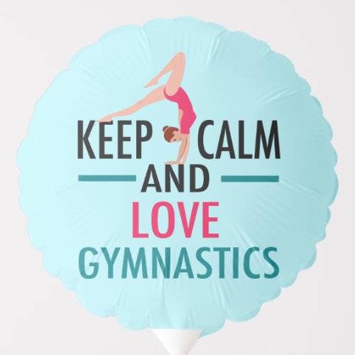 Keep Calm Love Gymnastics Beautiful Gymnast Balloon