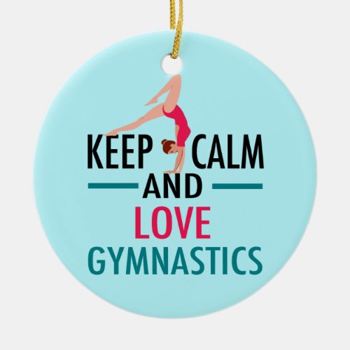 Keep Calm Love Gymnastics Beautiful Gymnast Ceramic Ornament