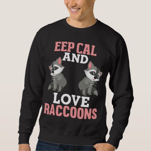 Keep Calm Love Raccoons Racoon Raccoon Lovers Kid  Sweatshirt