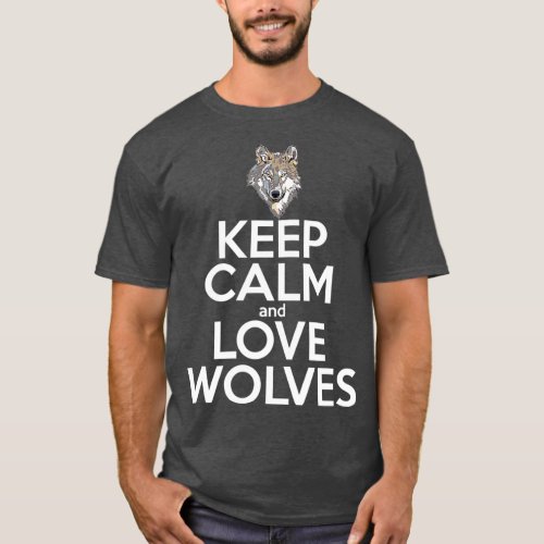 KEEP CALM LOVE WOLVES Wolf Dog Women Mom Girl n T_Shirt