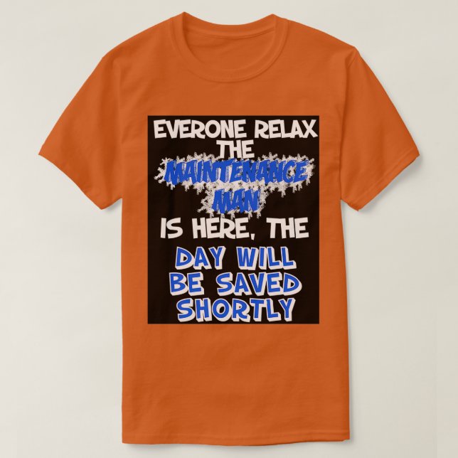 Keep Calm Maintenance Is Here To Save The Day  T-Shirt (Design Front)