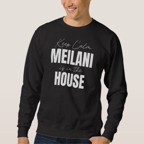 Keep Calm Meilani Is In The House Meilani Sweatshirt
