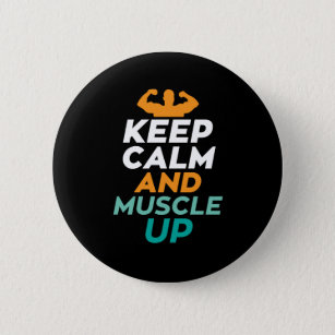 Keep Calm Muscle Up Funny Gym Fitness Body Builder Button