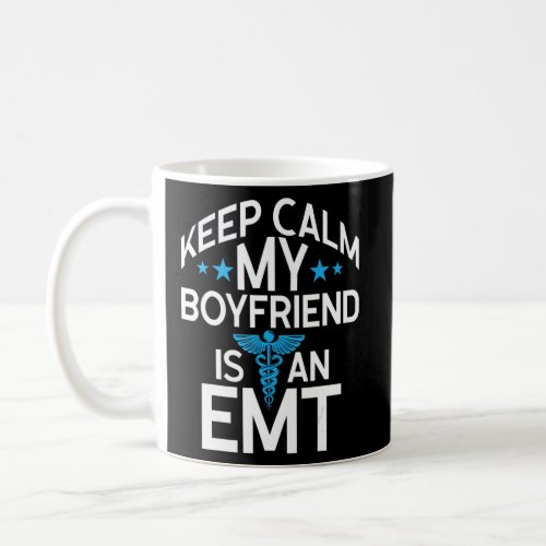 Keep Calm My Boyfriend Is An Emt Ems Paramedic  Coffee Mug
