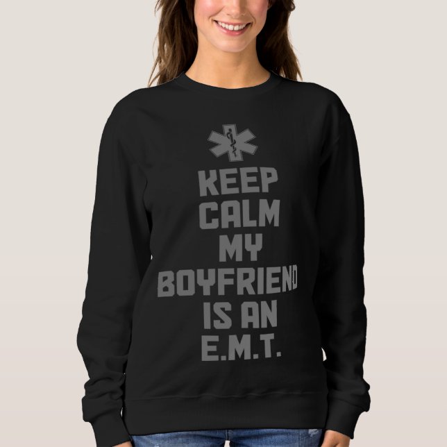 Keep Calm My Boyfriend Is An EMT Paramedic EMS Eme Sweatshirt (Front)