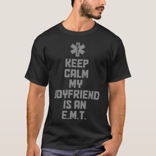 Keep Calm My Boyfriend Is An EMT Paramedic EMS Eme T_Shirt