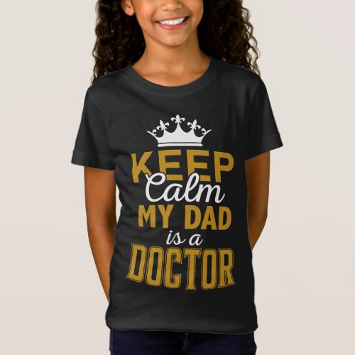 Keep Calm My Dad is a Doctor Girls Black Yellow T_Shirt