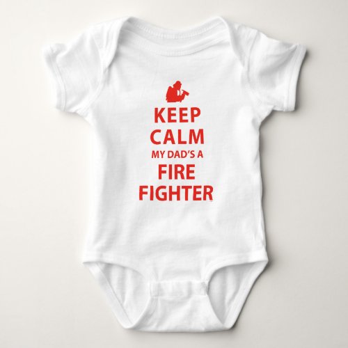 KEEP CALM MY DADS A FIREFIGHTER BABY BODYSUIT
