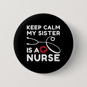 Keep Calm My Sister Is A Nurse Brother Or Sister Button