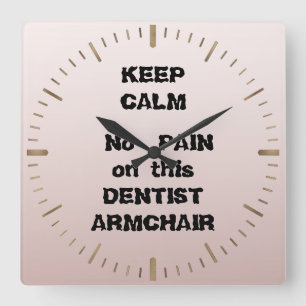 Keep Calm No PAIN on this DENTIST ARMCHAIR dentist Square Wall Clock