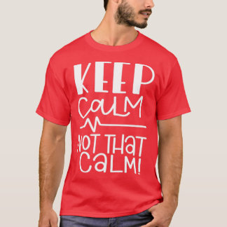 Keep Calm Not That Calm T-Shirt