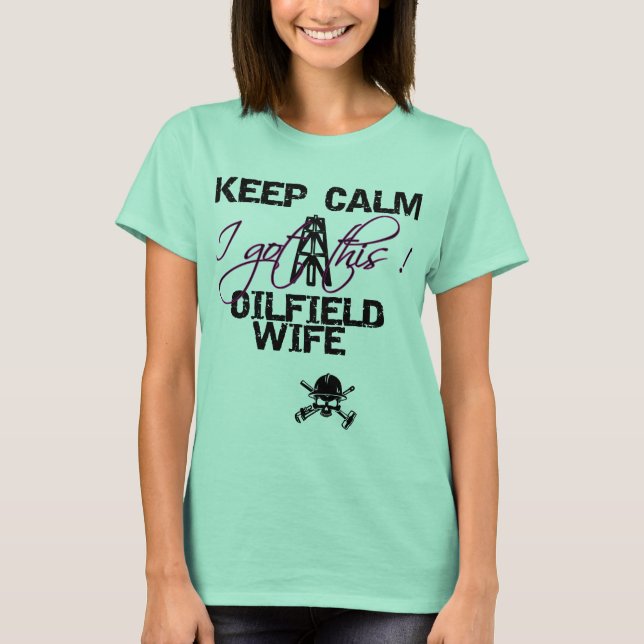 Keep Calm Oilfield Wife T-Shirt (Front)