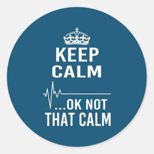 Keep Calm Ok Not That Calm Funny Paramedic Nurse  Classic Round Sticker