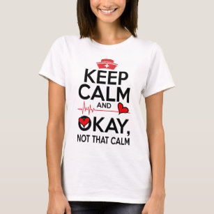 Keep calm okay not that calm funny nursing humor T-Shirt