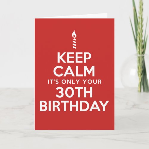 Keep Calm Only 30th Birthday (Blank Inside) Card