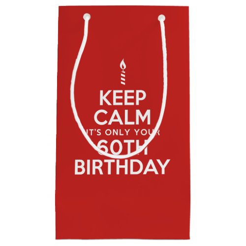 Keep Calm Only 60th Birthday Small Gift Bag