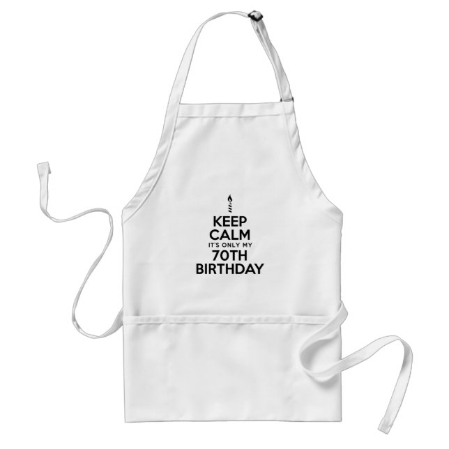 Keep Calm Only 70th Birthday Adult Apron (Front)