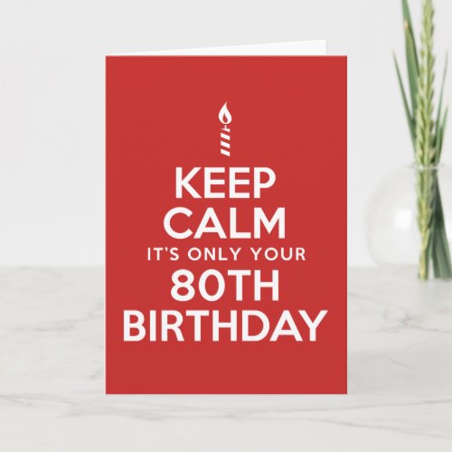 Keep Calm Only 80th Birthday Blank Inside Card